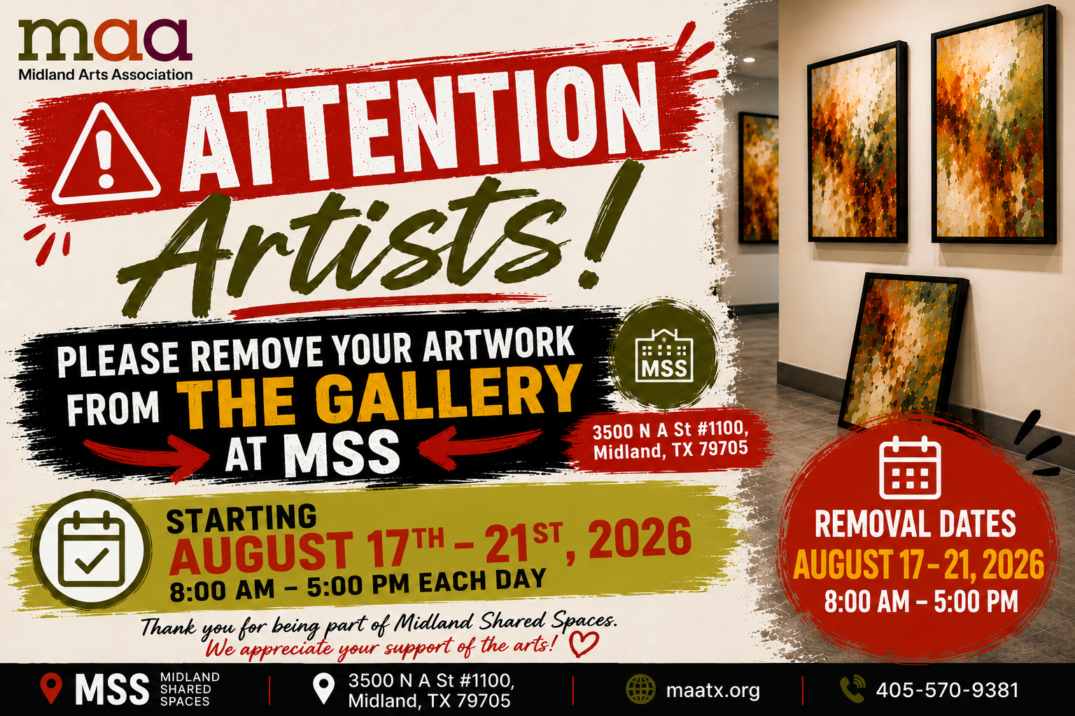 Bold reminder graphic from the Midland Arts Association announcing that artists must remove their artwork from The Gallery at Midland Shared Spaces (MSS). Large red and black text reads, “Attention Artists! Please remove your artwork from The Gallery at MSS,” with the address 3500 N A St #1100, Midland, TX 79705. A highlighted banner states artwork removal takes place August 17–21, 2026, from 8:00 AM to 5:00 PM each day. The design features a gallery wall with framed paintings, bold warning graphics, the MSS logo, and Midland Arts Association branding with the website maatx.org and phone number 405-570-9381.
